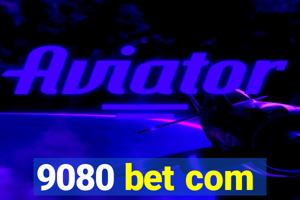 9080 bet com